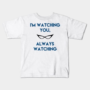 I'm watching you, Always watching Kids T-Shirt